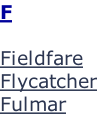 F  Fieldfare Flycatcher Fulmar